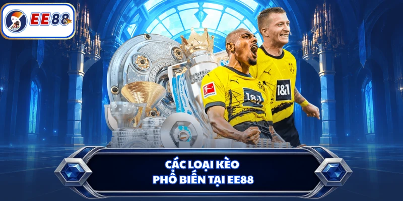 Các loại kèo phổ biến tại EE88