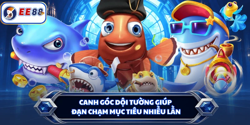 Canh góc dội tường giúp đạn chạm mục tiêu nhiều lần