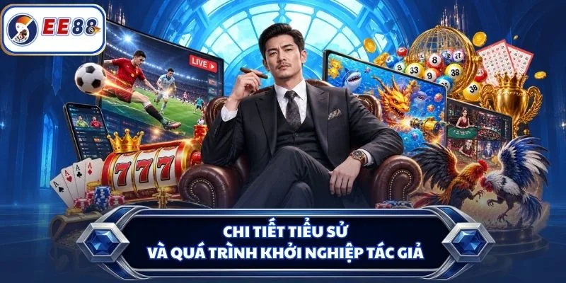 Chi tiết tiểu sử và quá trình khởi nghiệp tác giả