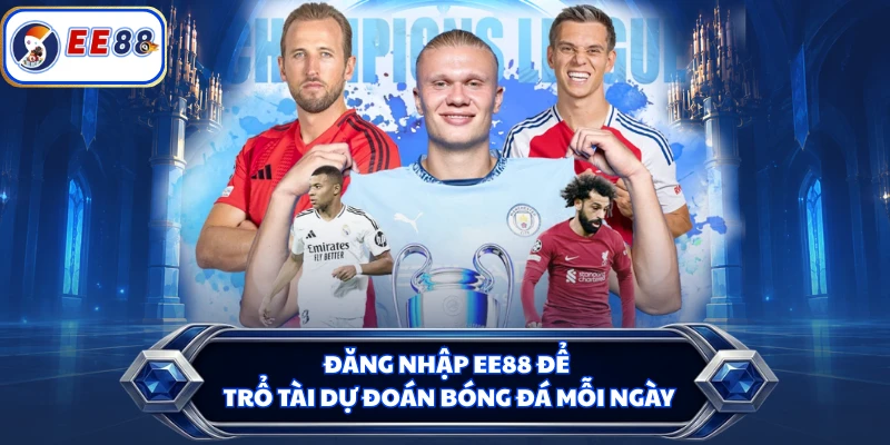 Đăng nhập EE88 để trổ tài dự đoán bóng đá mỗi ngày