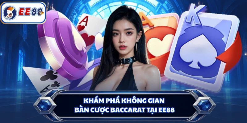 Khám phá không gian bàn cược Baccarat tại EE88