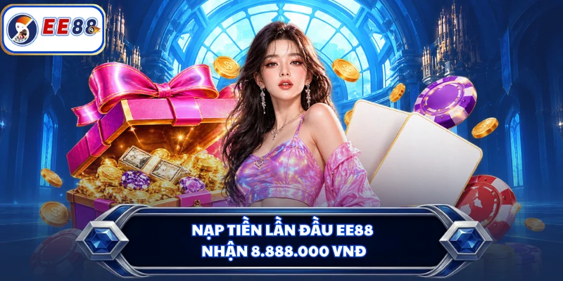 Nạp tiền lần đầu EE88 nhận 8.888.000 VNĐ