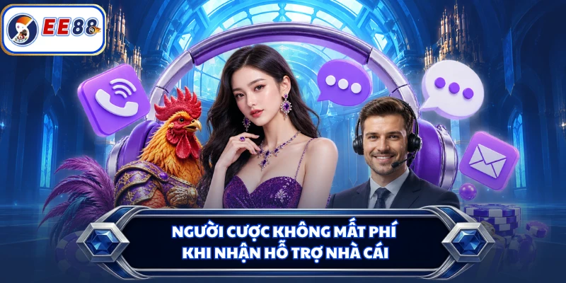 Người cược không mất phí khi nhận hỗ trợ nhà cái