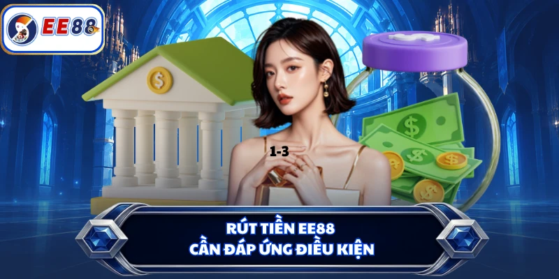 Rút tiền EE88 cần đáp ứng điều kiện