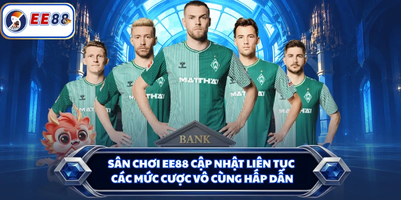 Sân chơi EE88 cập nhật liên tục các mức cược vô cùng hấp dẫn